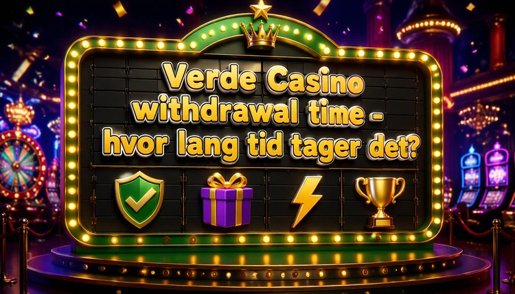 Verde Casino withdrawal time - hvor lang tid tager det?